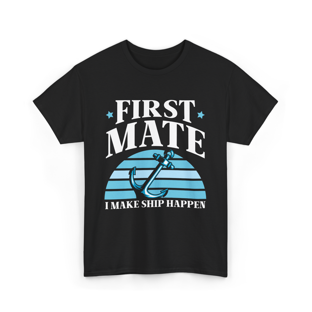 First Mate I Make Ship Happen Nautical T-Shirt - Black