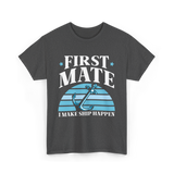 First Mate I Make Ship Happen Nautical T-Shirt - Dark Heather