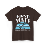 First Mate I Make Ship Happen Nautical T-Shirt - Dark Chocolate