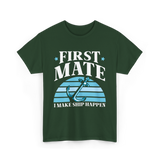 First Mate I Make Ship Happen Nautical T-Shirt - Forest Green