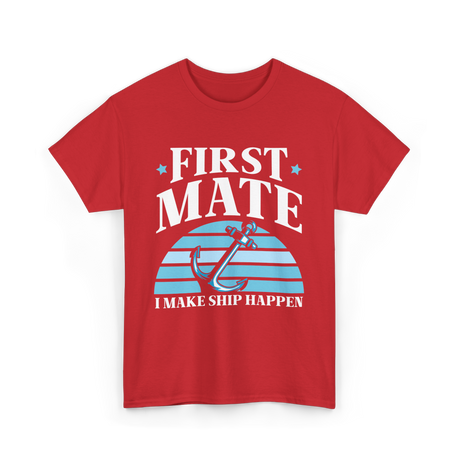 First Mate I Make Ship Happen Nautical T-Shirt - Red