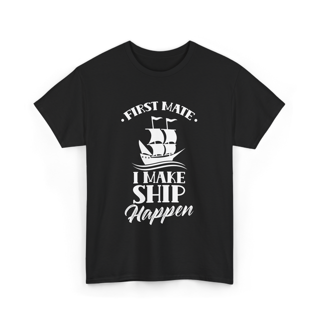 First Mate I Make Ship Marine T-Shirt - Black