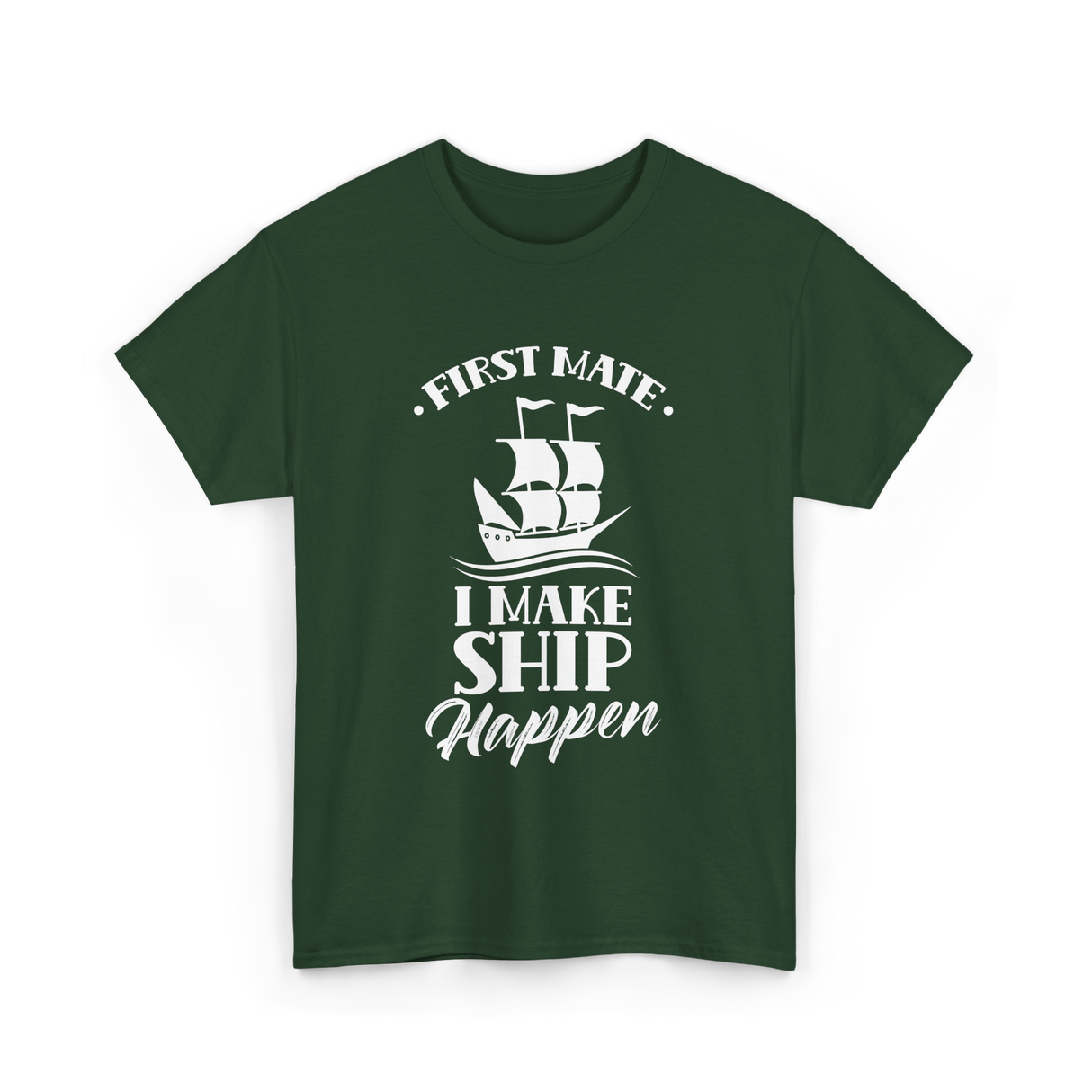 First Mate I Make Ship Marine T-Shirt - Forest Green