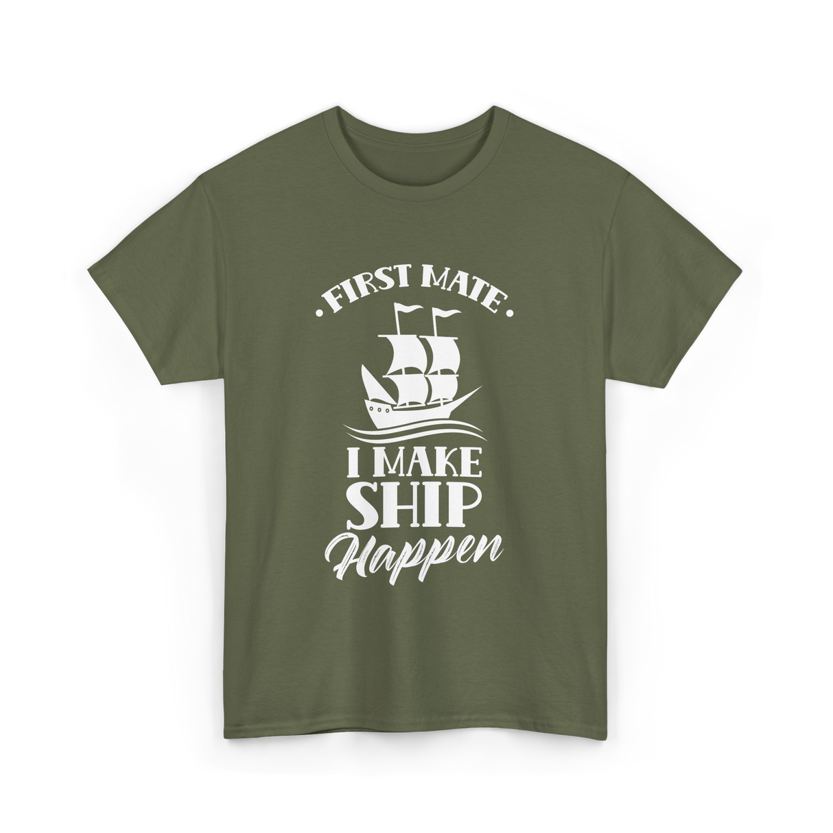 First Mate I Make Ship Marine T-Shirt - Military Green