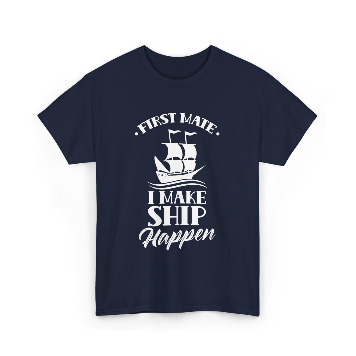 First Mate I Make Ship Marine T-Shirt - Navy