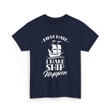 First Mate I Make Ship Marine T-Shirt - Navy