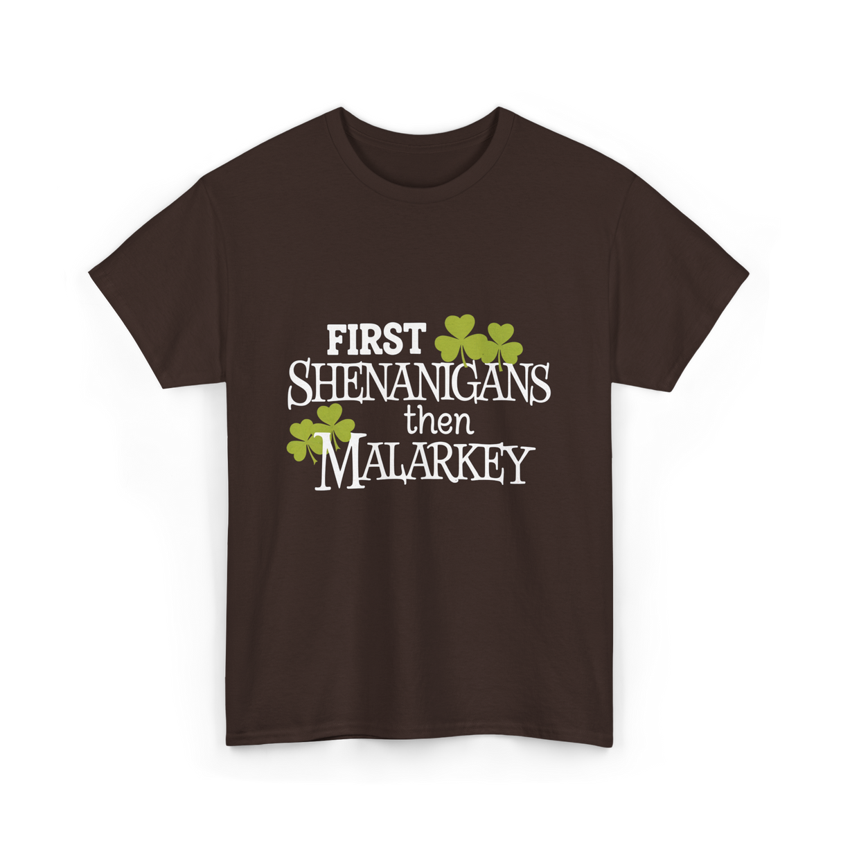 First Shenanigans Then Malarkey Irish Pride T-Shirt - Dark Chocolate