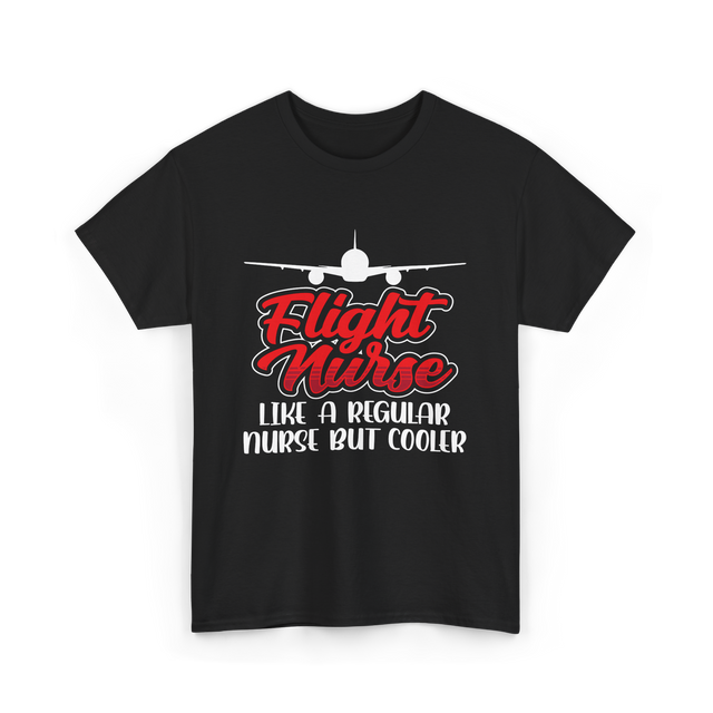 Flight Nurse Like A Regular Nurse T-Shirt - Black