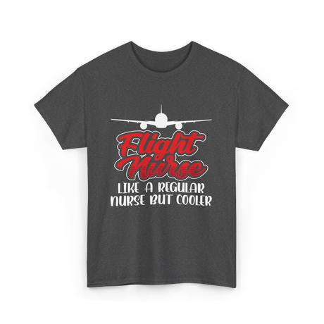 Flight Nurse Like A Regular Nurse T-Shirt - Dark Heather