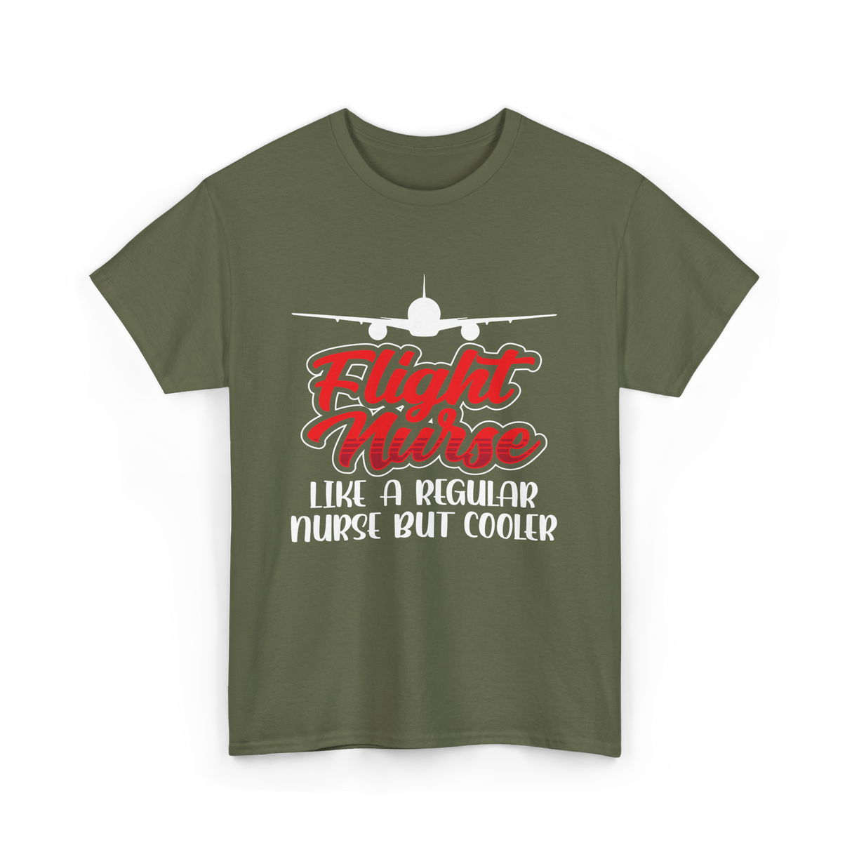 Flight Nurse Like A Regular Nurse T-Shirt - Military Green