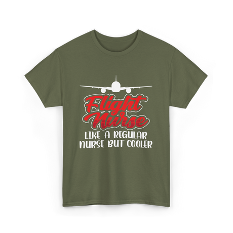 Flight Nurse Like A Regular Nurse T-Shirt - Military Green