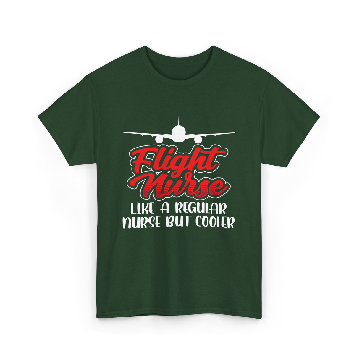 Flight Nurse Like A Regular Nurse T-Shirt - Forest Green