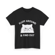 Fluff Around Cat Quote T-Shirt - Black