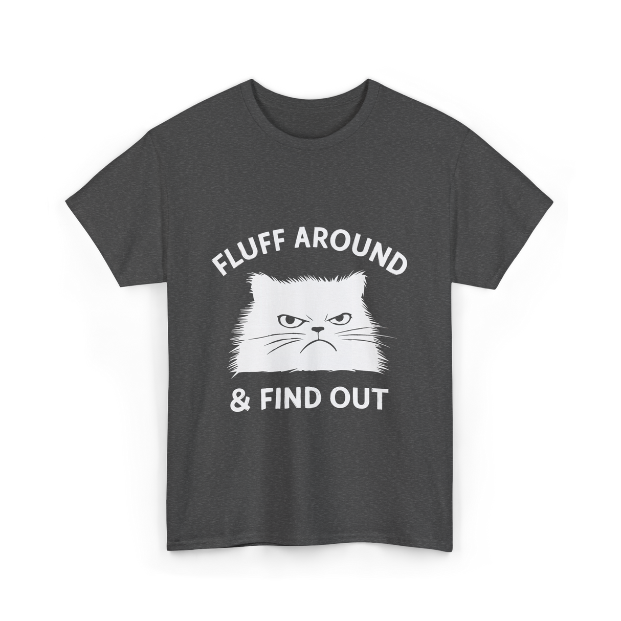 Fluff Around Cat Quote T-Shirt - Dark Heather