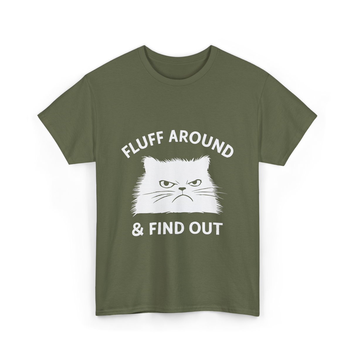 Fluff Around Cat Quote T-Shirt - Military Green