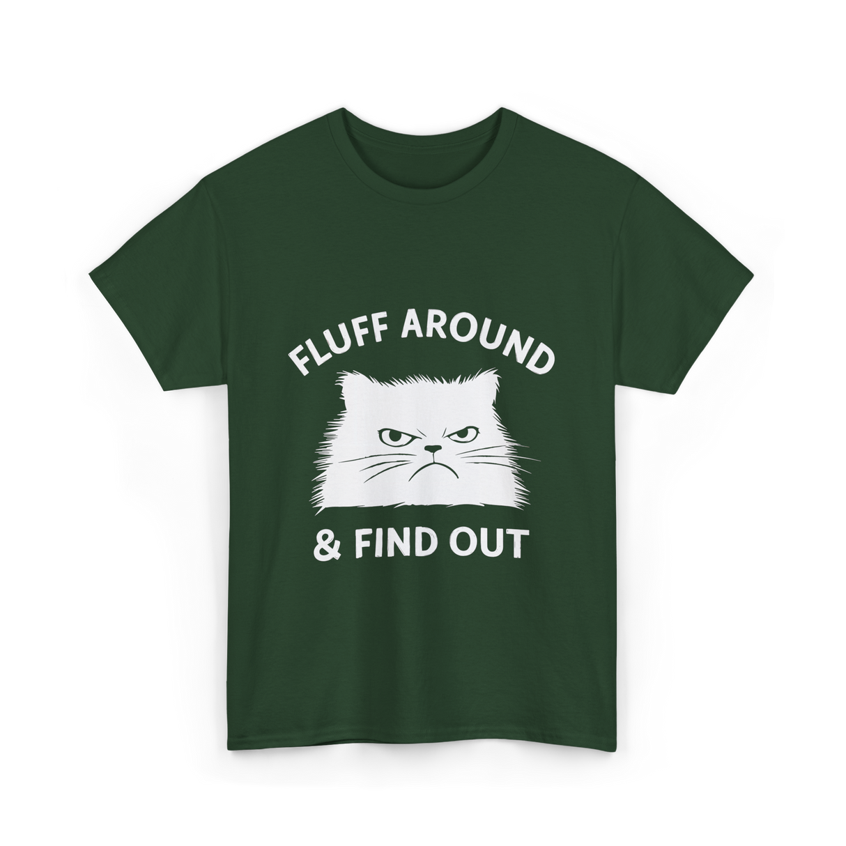 Fluff Around Cat Quote T-Shirt - Forest Green