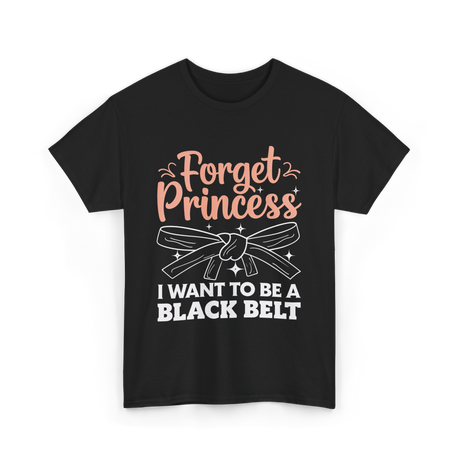 Forget Princess Black Belt Martial Arts T-Shirt - Black