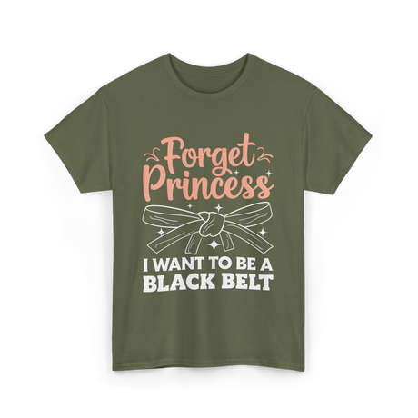 Forget Princess Black Belt Martial Arts T-Shirt - Military Green