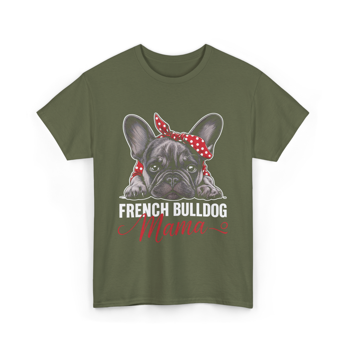 French Bulldog Mama Dog Mom T-Shirt - Military Green