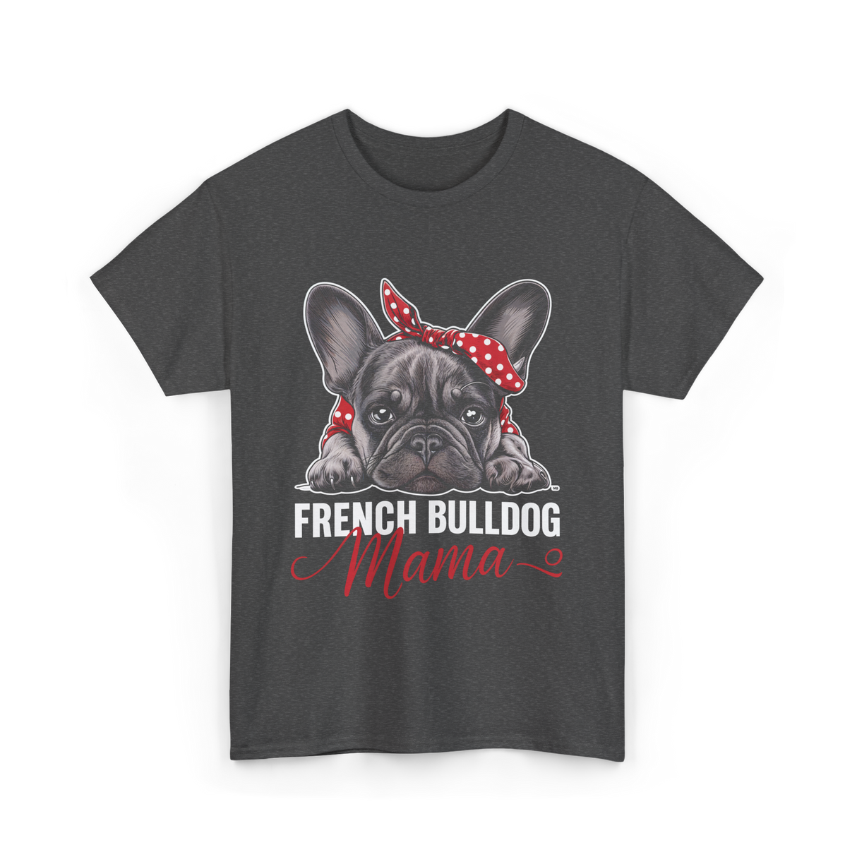 French Bulldog Mama Dog Mom T-Shirt - Dark Heather