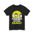 Friends Become Family T-Shirt - Black