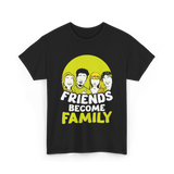 Friends Become Family T-Shirt - Black