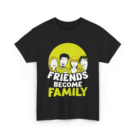 Friends Become Family T-Shirt - Black