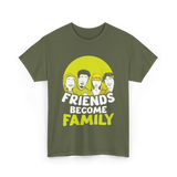 Friends Become Family T-Shirt - Military Green