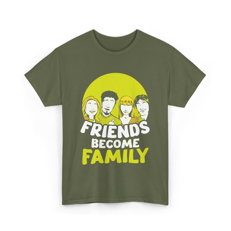 Friends Become Family T-Shirt - Military Green