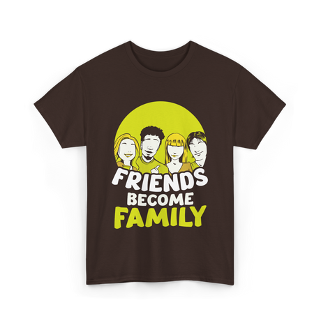 Friends Become Family T-Shirt - Dark Chocolate