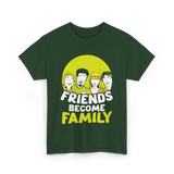 Friends Become Family T-Shirt - Forest Green