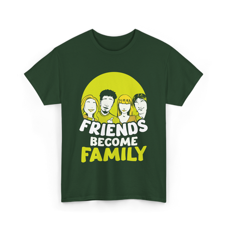 Friends Become Family T-Shirt - Forest Green