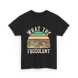 Fucculent Cactus Succulent Gardening T-Shirt - Black