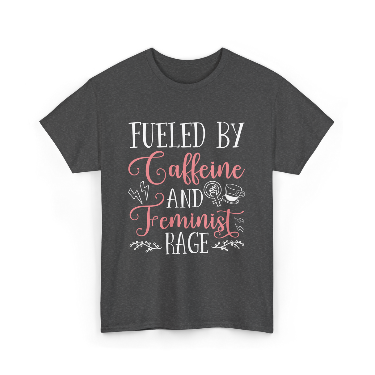 Fueled By Caffeine Feminism Feminist T-Shirt - Dark Heather