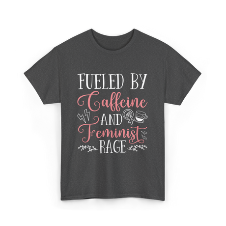 Fueled By Caffeine Feminism Feminist T-Shirt - Dark Heather