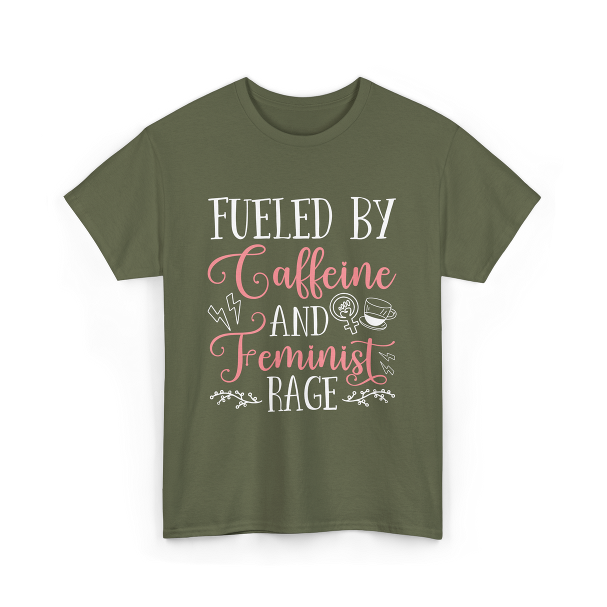 Fueled By Caffeine Feminism Feminist T-Shirt - Military Green