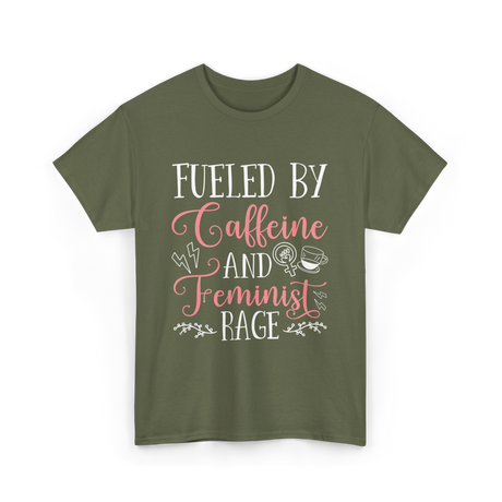 Fueled By Caffeine Feminism Feminist T-Shirt - Military Green