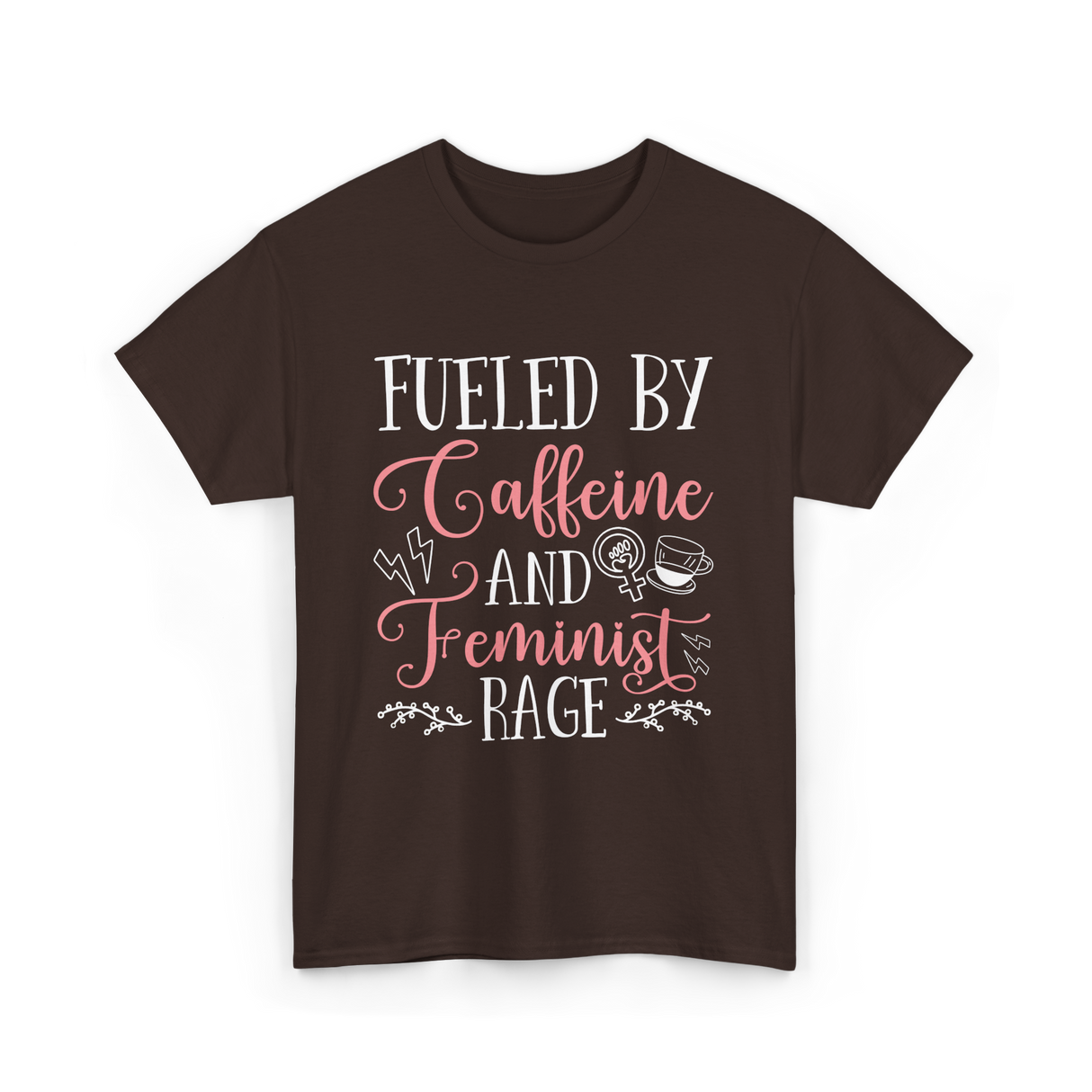 Fueled By Caffeine Feminism Feminist T-Shirt - Dark Chocolate