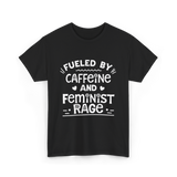 Fueled By Caffeine Feminism Feminists T-Shirt - Black