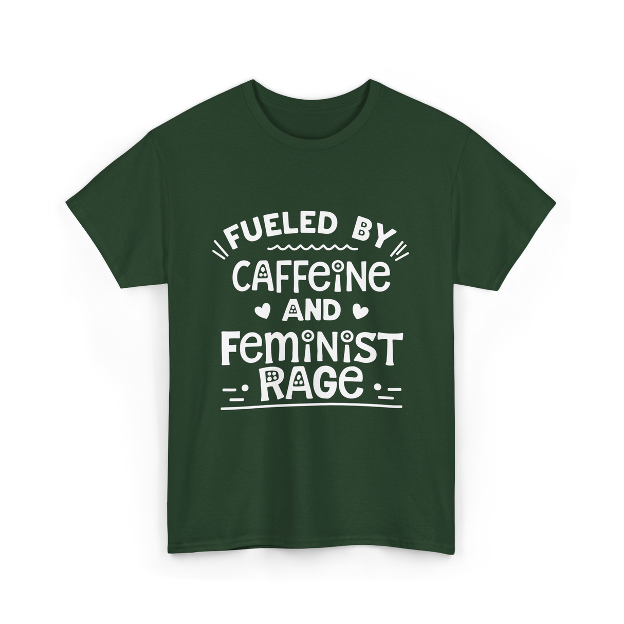 Fueled By Caffeine Feminism Feminists T-Shirt - Forest Green