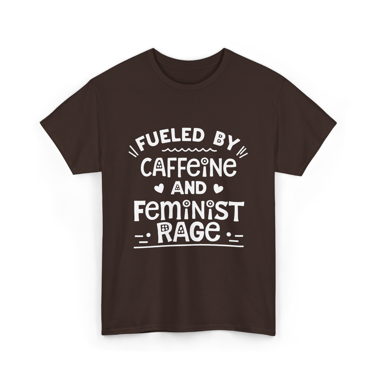 Fueled By Caffeine Feminism Feminists T-Shirt - Dark Chocolate