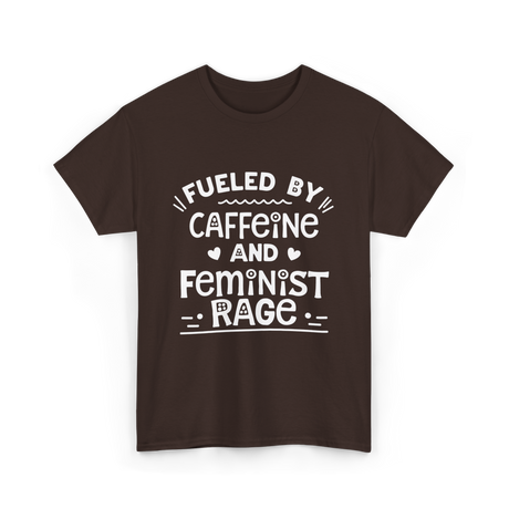 Fueled By Caffeine Feminism Feminists T-Shirt - Dark Chocolate