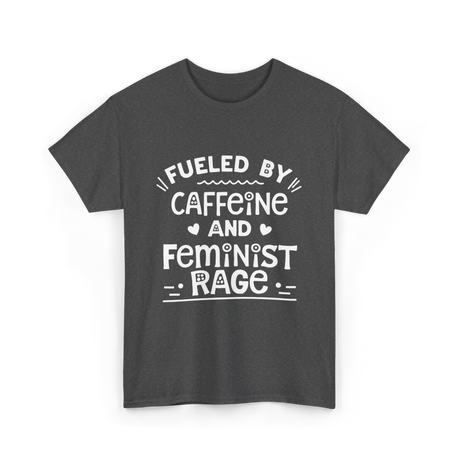 Fueled By Caffeine Feminism Feminists T-Shirt - Dark Heather