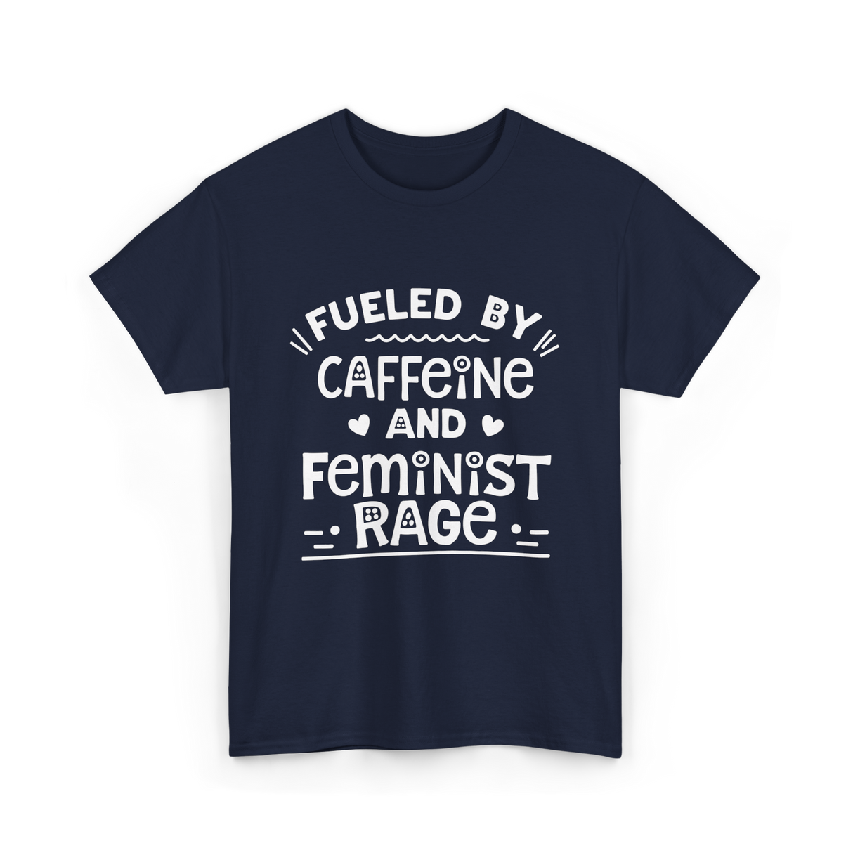 Fueled By Caffeine Feminism Feminists T-Shirt - Navy