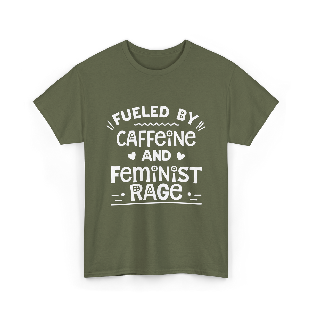 Fueled By Caffeine Feminism Feminists T-Shirt - Military Green