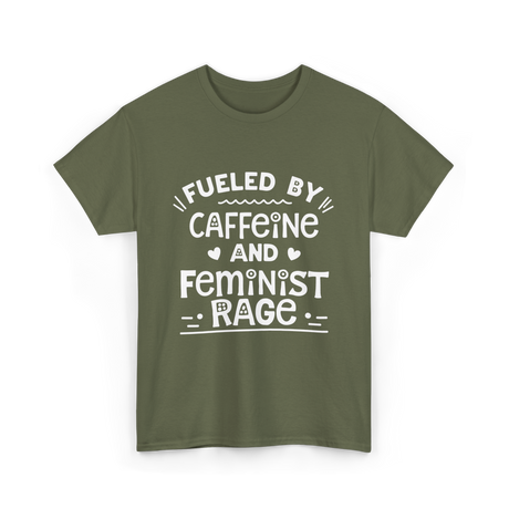 Fueled By Caffeine Feminism Feminists T-Shirt - Military Green