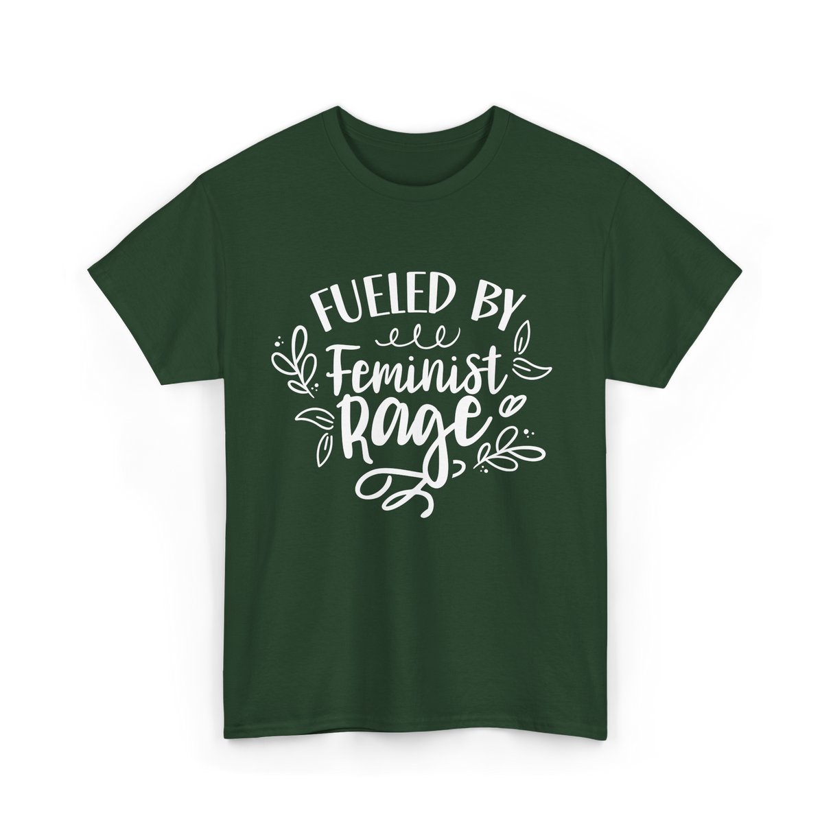 Fueled By Feminist Rage Feminism T-Shirt - Forest Green