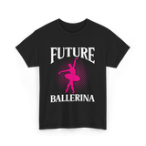 Future Ballerina Ballet Dancer T-Shirt - Black