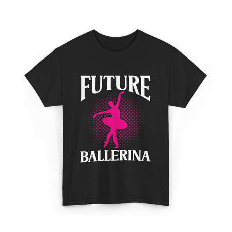 Future Ballerina Ballet Dancer T-Shirt - Black