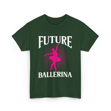 Future Ballerina Ballet Dancer T-Shirt - Forest Green